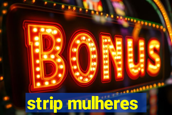 strip mulheres